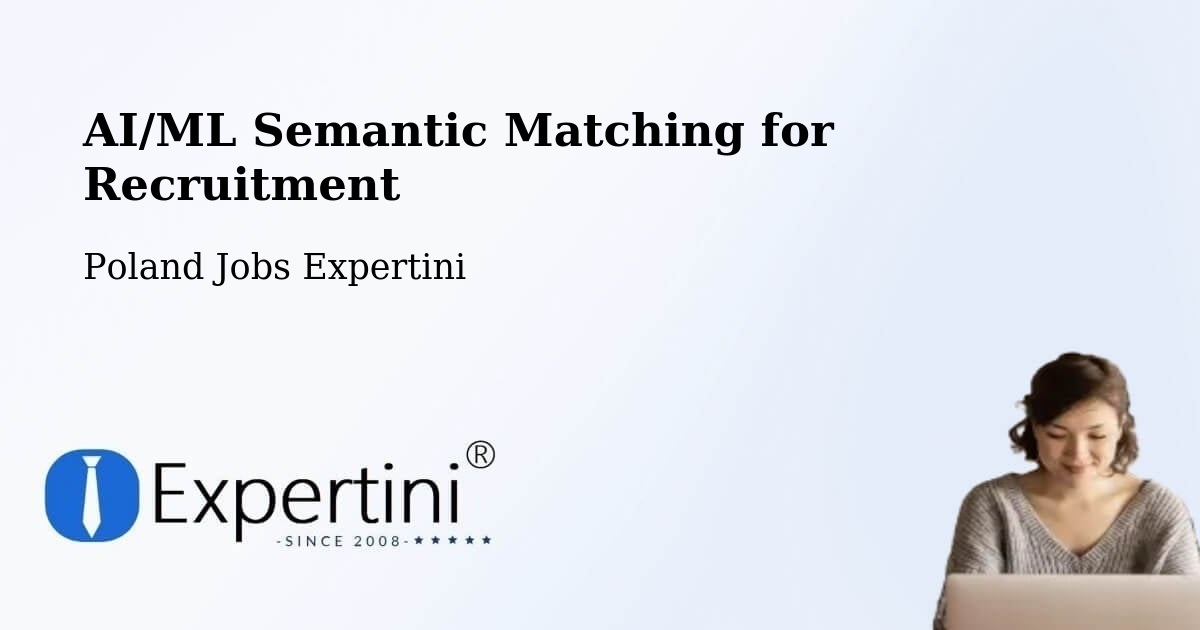 AI/ML Semantic Matching for Recruitment - Poland Jobs Expertini